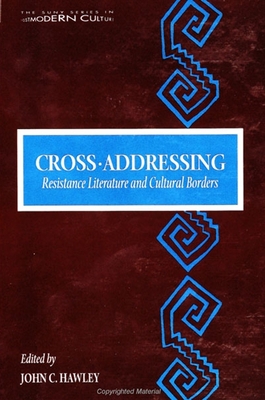 Cross-Addressing: Resistance Literature and Cultural Borders - Hawley, John C (Editor)