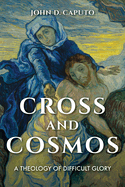 Cross and Cosmos: A Theology of Difficult Glory