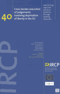 Cross-Border Execution of Judgements Involving Deprivation of Liberty in the Eu, 40: Overcoming Legal and Practical Problems Through Flanking Measures (Ircp Series, Vol. 40)