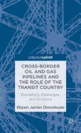 Cross-Border Oil and Gas Pipelines and the Role of the Transit Country: Economics, Challenges and Solutions