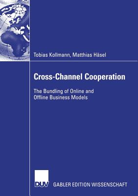 Cross-Channel Cooperation: The Bundling of Online and Offline Business Models - Kollmann, Tobias, and Hsel, Matthias