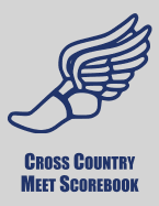 Cross Country Meet Scorebook: Cross Country Organizer Featuring Scoresheets, Calendar, and Meet Notes