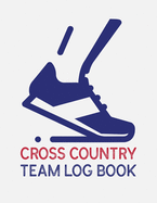 Cross Country Team Log Book: Cross Country Organizer Featuring Scoresheets, Calendar, and Meet Notes