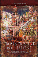 Cross & Crescent in the Balkans: The Ottoman Conquest of Southeastern Europe (14th - 15th Centuries)