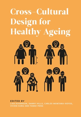 Cross- Cultural Design for Healthy Ageing - Scharoun, Lisa (Editor), and Hills, Danny (Editor), and Montana-Hoyos, Carlos (Editor)