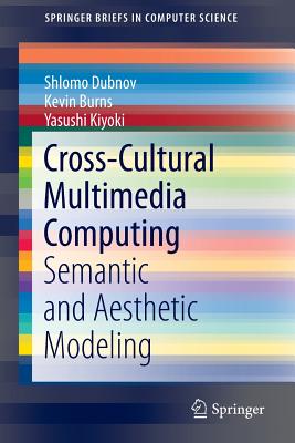 Cross-Cultural Multimedia Computing: Semantic and Aesthetic Modeling - Dubnov, Shlomo, and Burns, Kevin, and Kiyoki, Yasushi