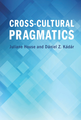 Cross-Cultural Pragmatics - House, Juliane, and Kdr, Dniel Z