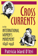 Cross Currents in the International Women's Movement, 1848-1948