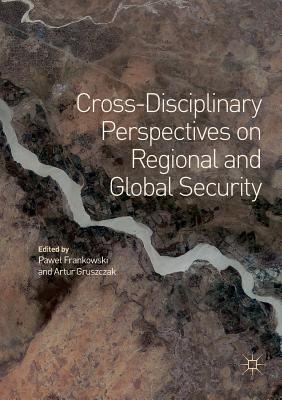 Cross-Disciplinary Perspectives on Regional and Global Security - Frankowski, Pawel (Editor), and Gruszczak, Artur (Editor)