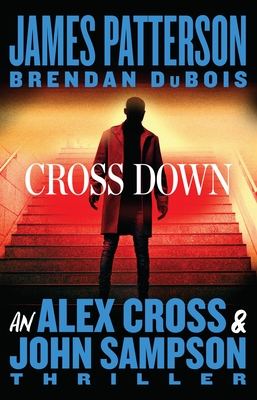 Cross Down: An Alex Cross and John Sampson Thriller - Patterson, James, and DuBois, Brendan