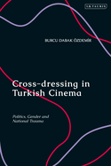 Cross-Dressing in Turkish Cinema: Politics, Gender and National Trauma