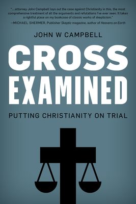 Cross Examined: Putting Christianity on Trial - Campbell, John W