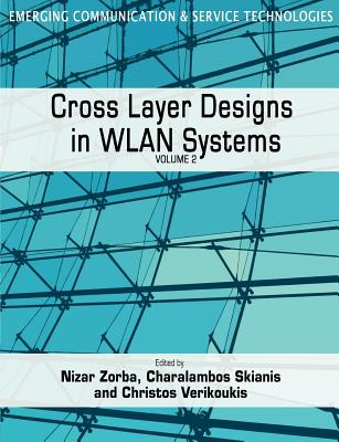 Cross Layer Designs in Wlan Systems: Volume 2 - Zorba, Nizar (Editor), and Skianis, Charalambos (Editor), and Verikoukis, Christos (Editor)