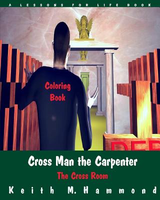 Cross Man the Carpenter: The Cross Room Coloring Book - Hammond, Keith M