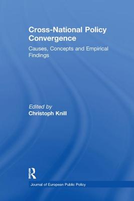 Cross-national Policy Convergence: Concepts, Causes and Empirical Findings - Knill, Christoph (Editor)