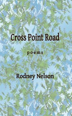 Cross Point Road: Poems - Nelson, Rodney