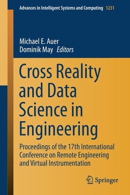 Cross Reality and Data Science in Engineering: Proceedings of the 17th International Conference on Remote Engineering and Virtual Instrumentation - Auer, Michael E. (Editor), and May, Dominik (Editor)
