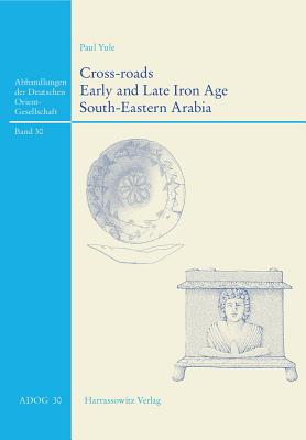 Cross-Roads: Early and Late Iron Age South-Eastern Arabia - Yule, Paul