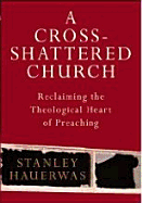 Cross-shattered Church: Reclaiming the Theological Heart of Preaching