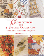 Cross Stitch for Special Occasions: Over 30 Easy-To-Make Projects