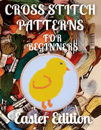 Cross Stitch Patterns for Beginners Easter Edition: Simple 34 Holiday Designs for Amateurs / Beautiful Samplers for the Festive Season / Perfect Gift for Teens Adults and Seniors