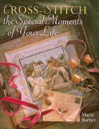 Cross-Stitch the Special Moments of Your Life - Barber, Marie