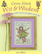 Cross Stitch Wit & Wisdom: Over 45 Designs with Words to Brighten Your Day - Elliott, Joan