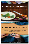 Cross-Stitching & Crocheting: 1-2-3 Quick Beginners Guide to Cross-Stitching! & 1-2-3 Quick Beginner's Guide to Crocheting!