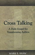 Cross Talking: A Daily Gospel for Transforming Addicts