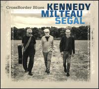 CrossBorder Blues - Harrison Kennedy/Jean-Jacques Milteau/Vincent Segal