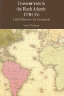 Crosscurrents in the Black Atlantic, 1770-1965: A Brief History with Documents