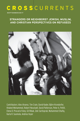 Crosscurrents: Strangers or Neighbors? Jewish, Muslim, and Christian Perspectives on Refugees: Volume 67, Number 3, September 2017 - Krondorfer, Bjrn (Editor)