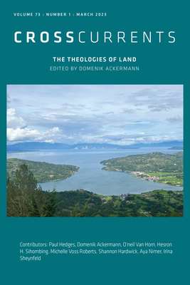 Crosscurrents: The Theologies of Land: Volume 73, Number 1, March 2023 - Ackermann, Domenik (Editor), and Rodriguez-Plate, S Brent (Editor)