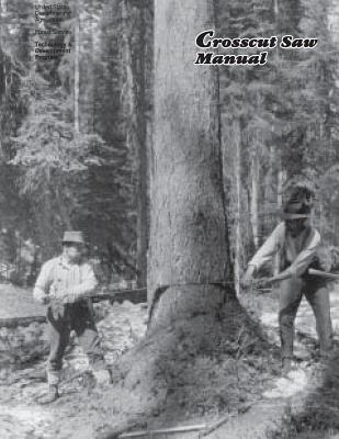 Crosscut Saw Manual - Forest Service Technology & Development, and United States Department of Agriculture