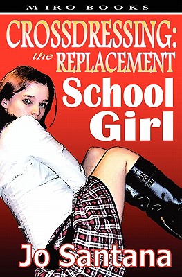 Crossdressing: The Replacement Schoolgirl - Santana, Jo