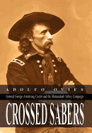 Crossed Sabers: General George Armstrong Custer and the Shenandoah Valley Campaign