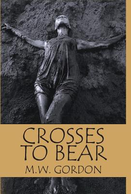 Crosses to Bear - Gordon, M W