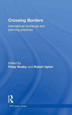 Crossing Borders: International Exchange and Planning Practices - Healey, Patsy (Editor), and Upton, Robert (Editor)