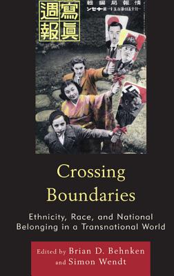 Crossing Boundaries: Ethnicity, Race, and National Belonging in a Transnational World - Behnken, Brian D (Editor), and Wendt, Simon (Editor)