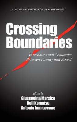 Crossing Boundaries: Intercontextual Dynamics Between Family and School (Hc) - Marsico, Giuseppina (Editor), and Komatsu, Koji (Editor), and Iannaccone, Antonio (Editor)