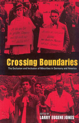 Crossing Boundaries: The Exclusion and Inclusion of Minorities in Germany and the United States - Jones, Larry (Editor)