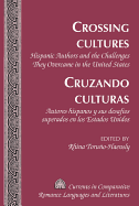 Crossing Cultures- Cruzando culturas: Hispanic Authors and the Challenges They Overcame in the United States- Autores hispanos y sus desaf?os superados en los Estados Unidos