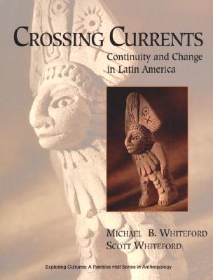 Crossing Currents: Continuity and Change in Latin America - Whiteford, Michael B, and Whiteford, Scott