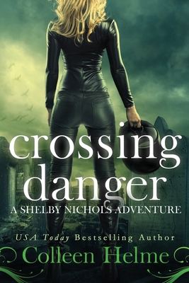 Crossing Danger: A Shelby Nichols Adventure - Helme, Colleen