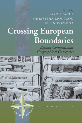 Crossing European Boundaries: Beyond Conventional Geographical Categories - Stacul, Jaro (Editor), and Moutsou, Christina (Editor), and Kopnina, Helen (Editor)