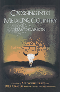 Crossing Into Medicine Country: A Journey in Native American Healing - Carson, David