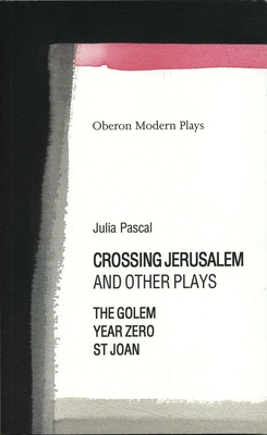 Crossing Jerusalem & Other Plays - Pascal, Julia