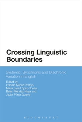 Crossing Linguistic Boundaries: Systemic, Synchronic and Diachronic Variation in English - Nez-Pertejo, Paloma (Editor), and Lpez-Couso, Mara Jos (Editor), and Mndez-Naya, Beln (Editor)