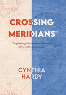 Crossing Meridians: Engineering Disruption to Become a More Effective Leader