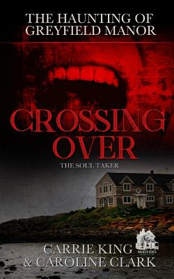 Crossing Over: The Soul Taker - Clark, Caroline, and King, Carrie